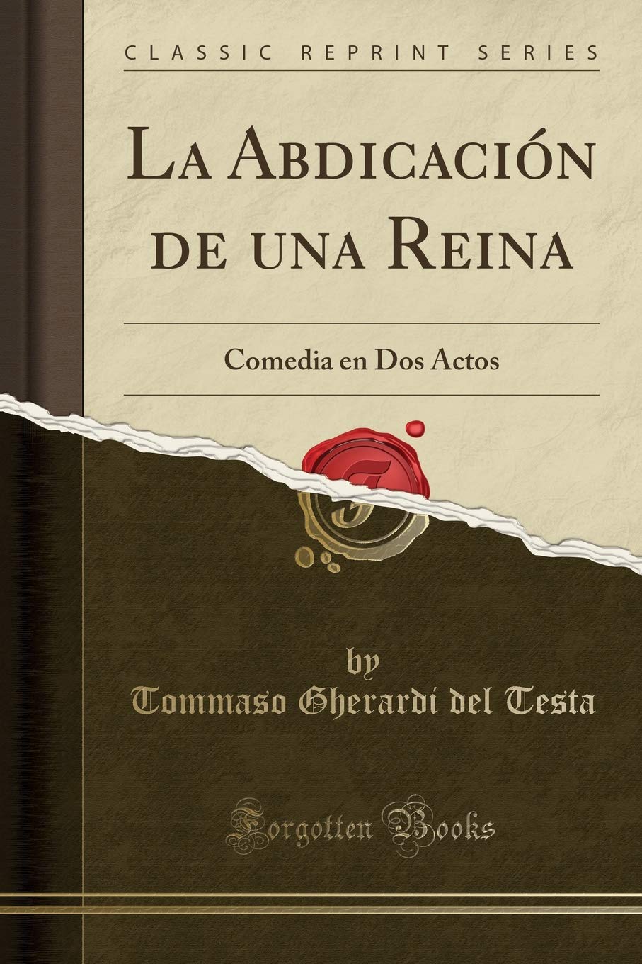 La Abdicación de una Reina: Comedia en Dos Actos (Classic Reprint) Drama