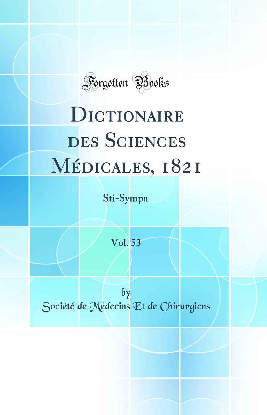 Dictionaire des Sciences Médicales, 1821, Vol. 53: Sti-Sympa (Classic Reprint) Medicine