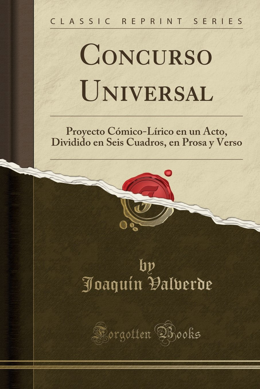 Concurso Universal: Proyecto Cómico-Lírico en un Acto, Dividido en Seis Cuadros, en Prosa y Verso (Classic Reprint) Drama