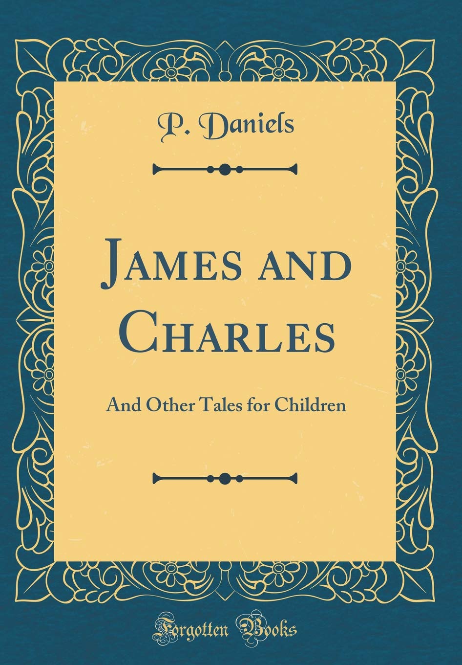 James and Charles: And Other Tales for Children (Classic Reprint) Novels & Short Stories