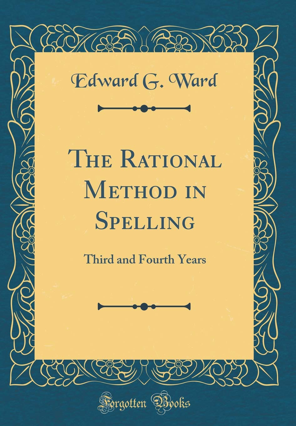 The Rational Method in Spelling: Third and Fourth Years (Classic Reprint) Film, Art & Culture