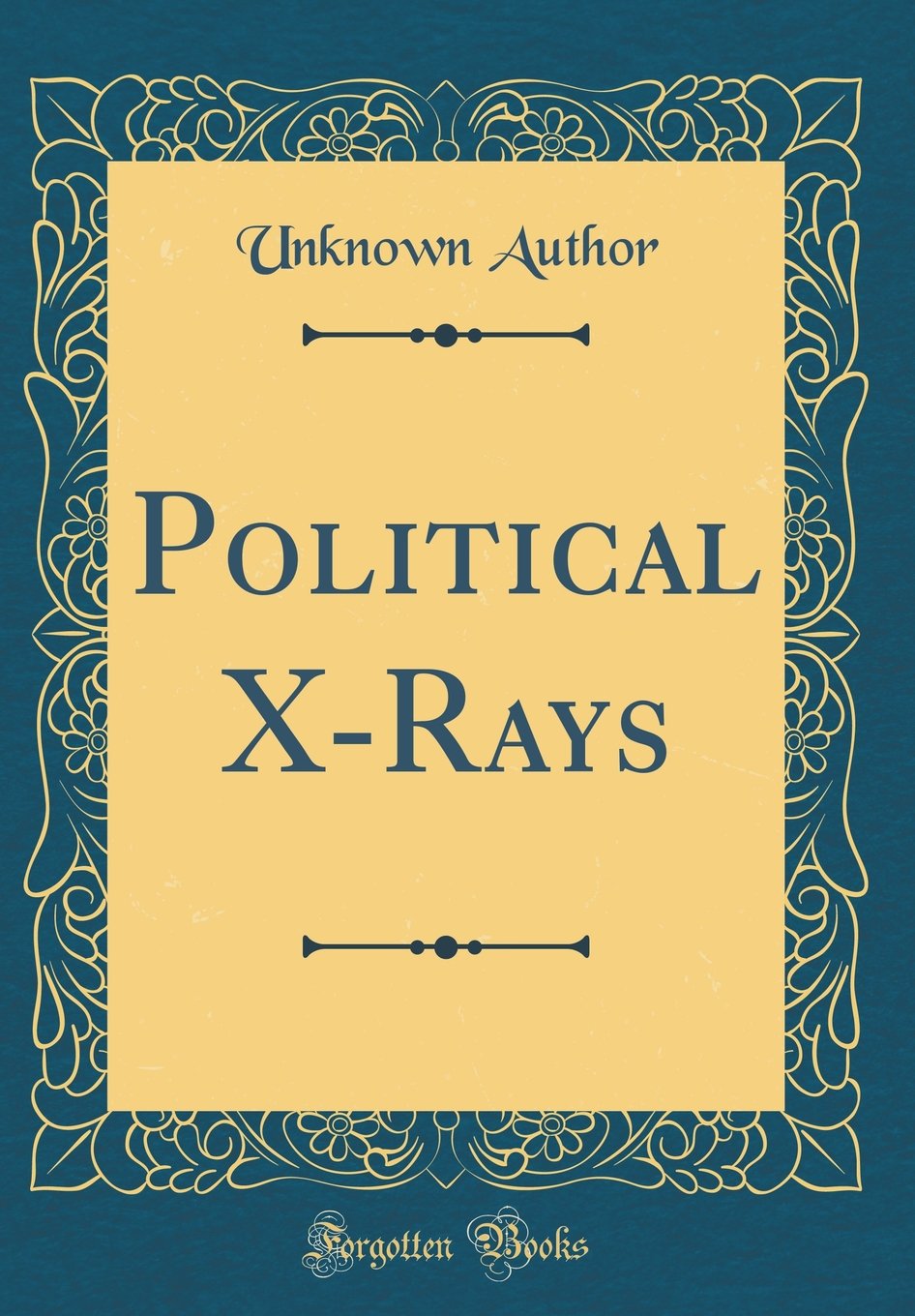 Political X-Rays (Classic Reprint) Memories