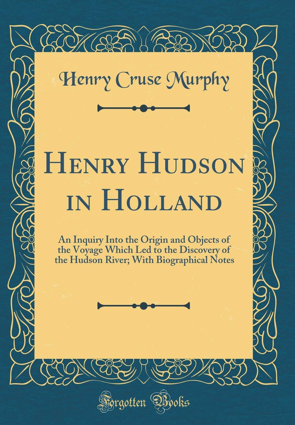 Henry Hudson in Holland: An Inquiry Into the Origin and Objects of the Voyage Which Led to the Discovery of the Hudson River; With Biographical Notes (Classic Reprint) Contemporary literature Books