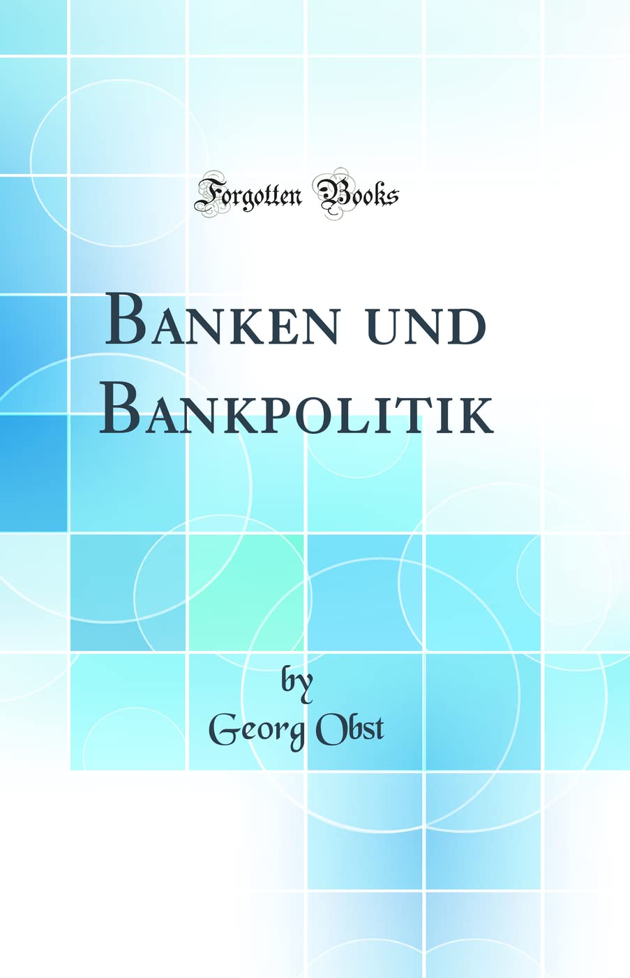 Banken und Bankpolitik (Classic Reprint) Books