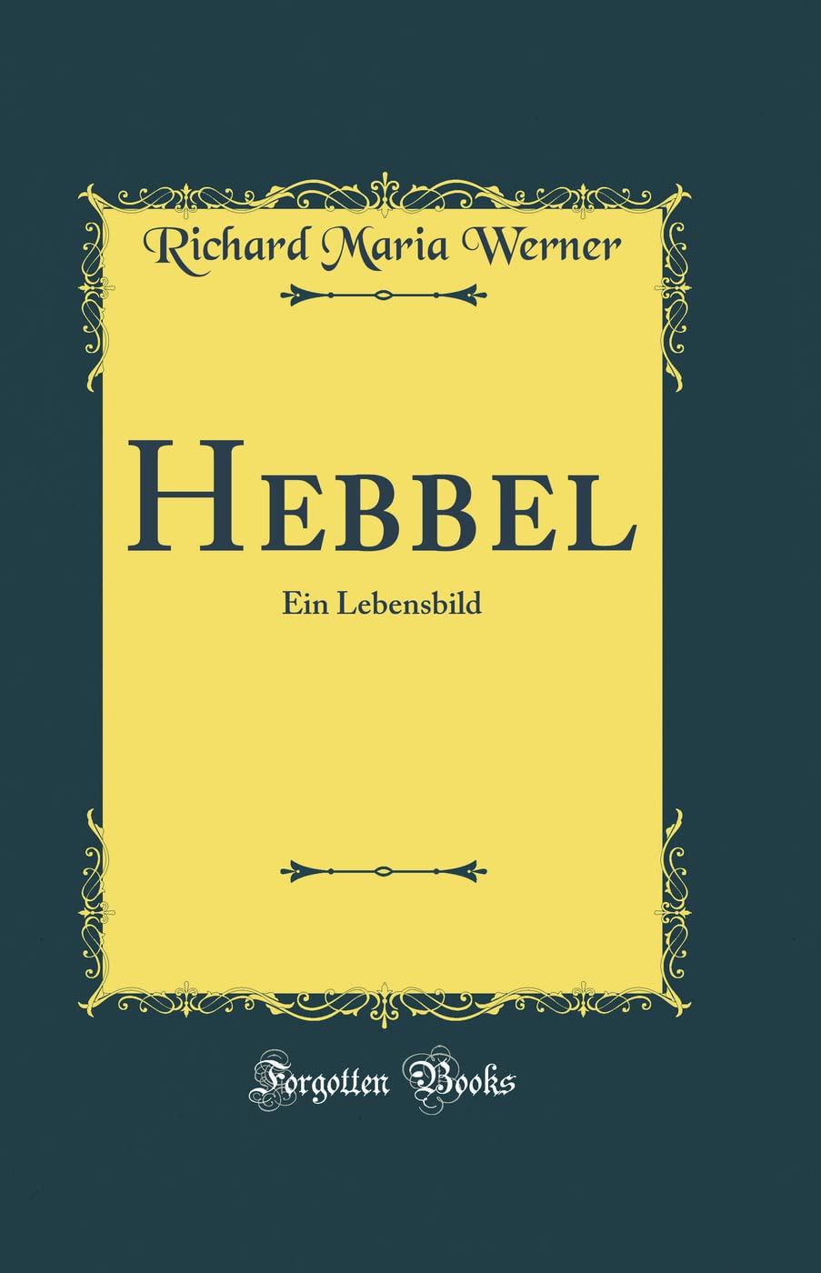 Hebbel: Ein Lebensbild (Classic Reprint) Film, Art & Culture