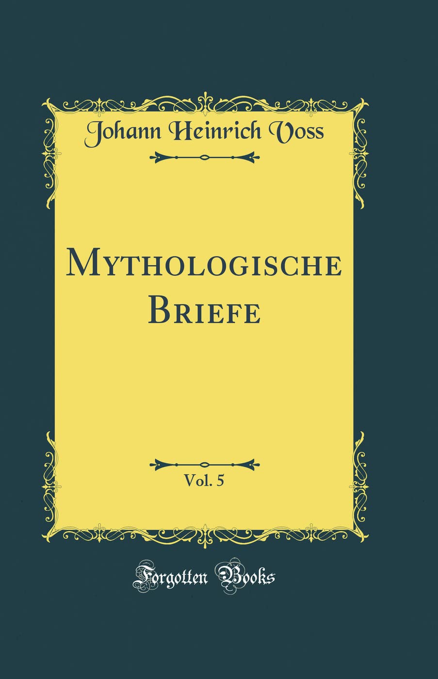 Mythologische Briefe, Vol. 5 (Classic Reprint) Books