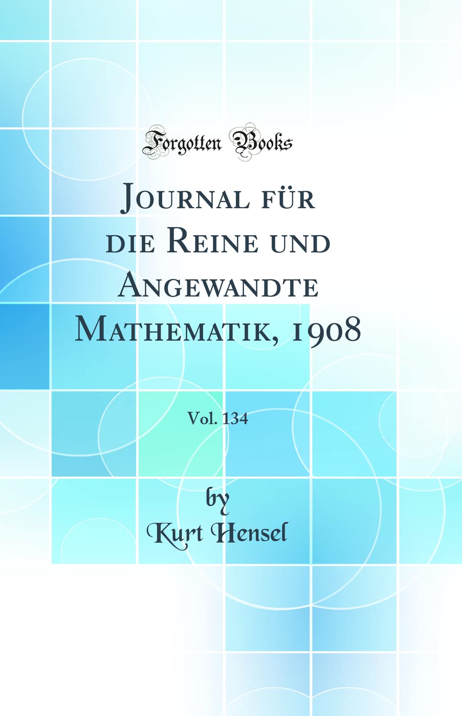 Journal für die Reine und Angewandte Mathematik, 1908, Vol. 134 (Classic Reprint) Mathematics