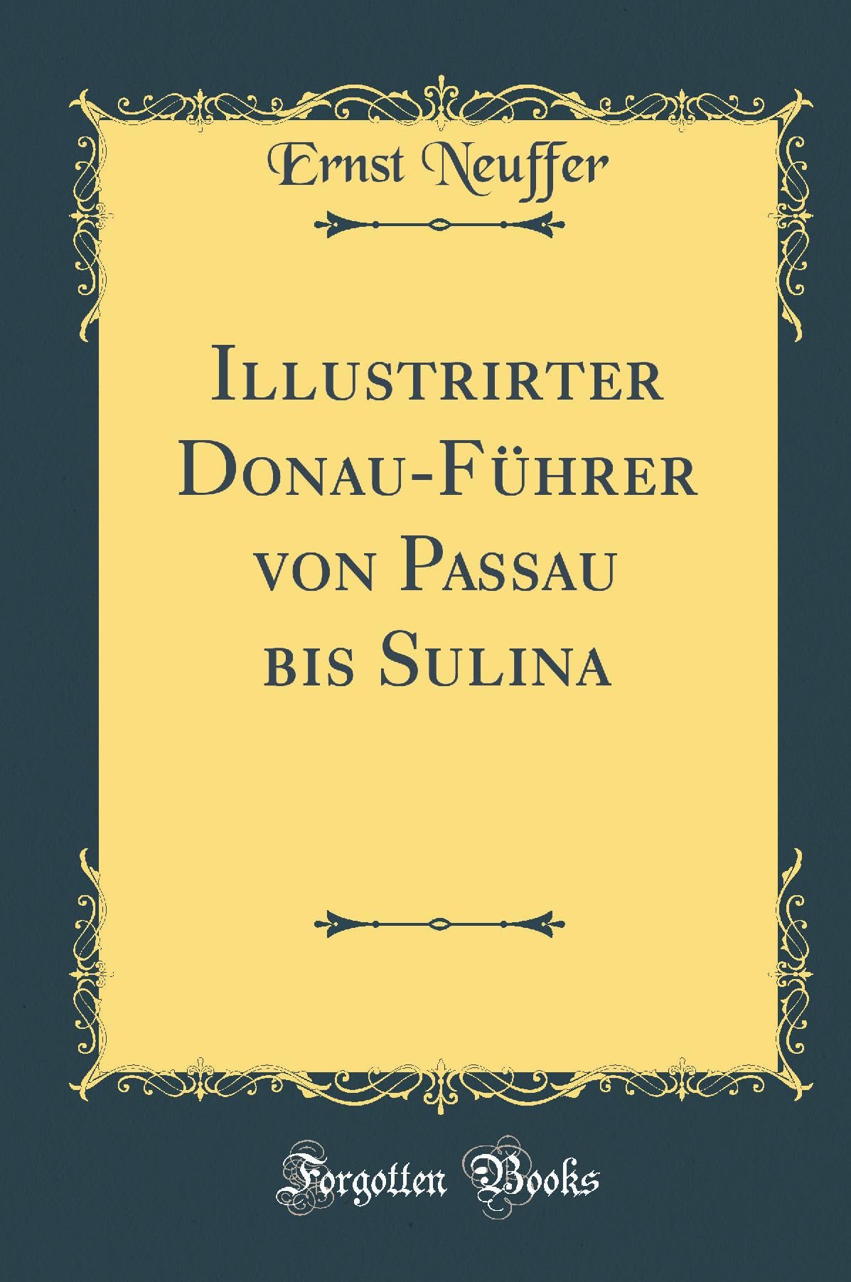 Illustrirter Donau-Führer von Passau bis Sulina (Classic Reprint) Film, Art & Culture