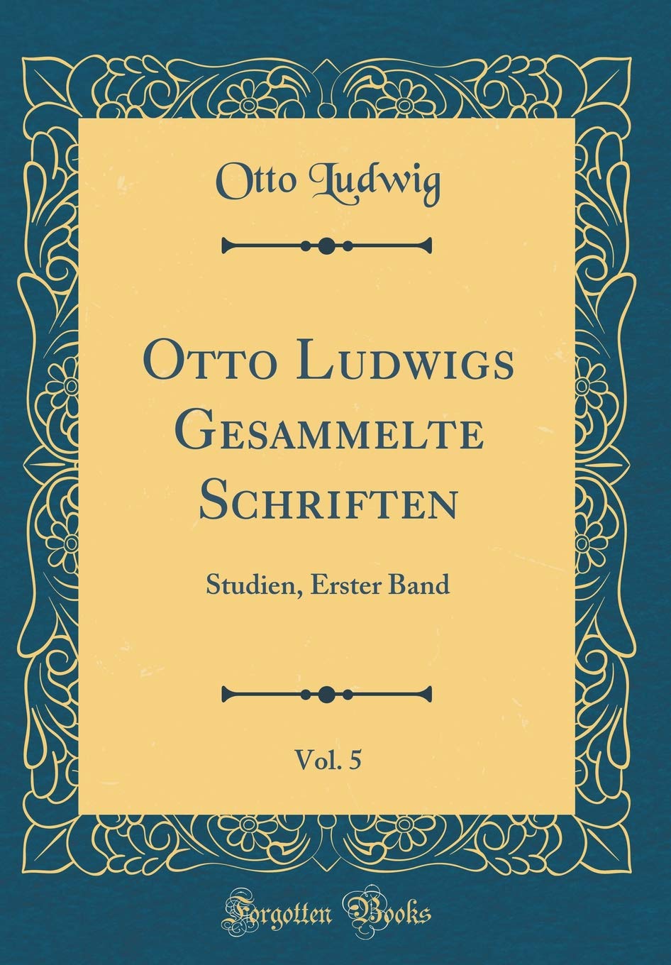 Otto Ludwigs Gesammelte Schriften, Vol. 5: Studien, Erster Band (Classic Reprint) Leisure, Home & Garden