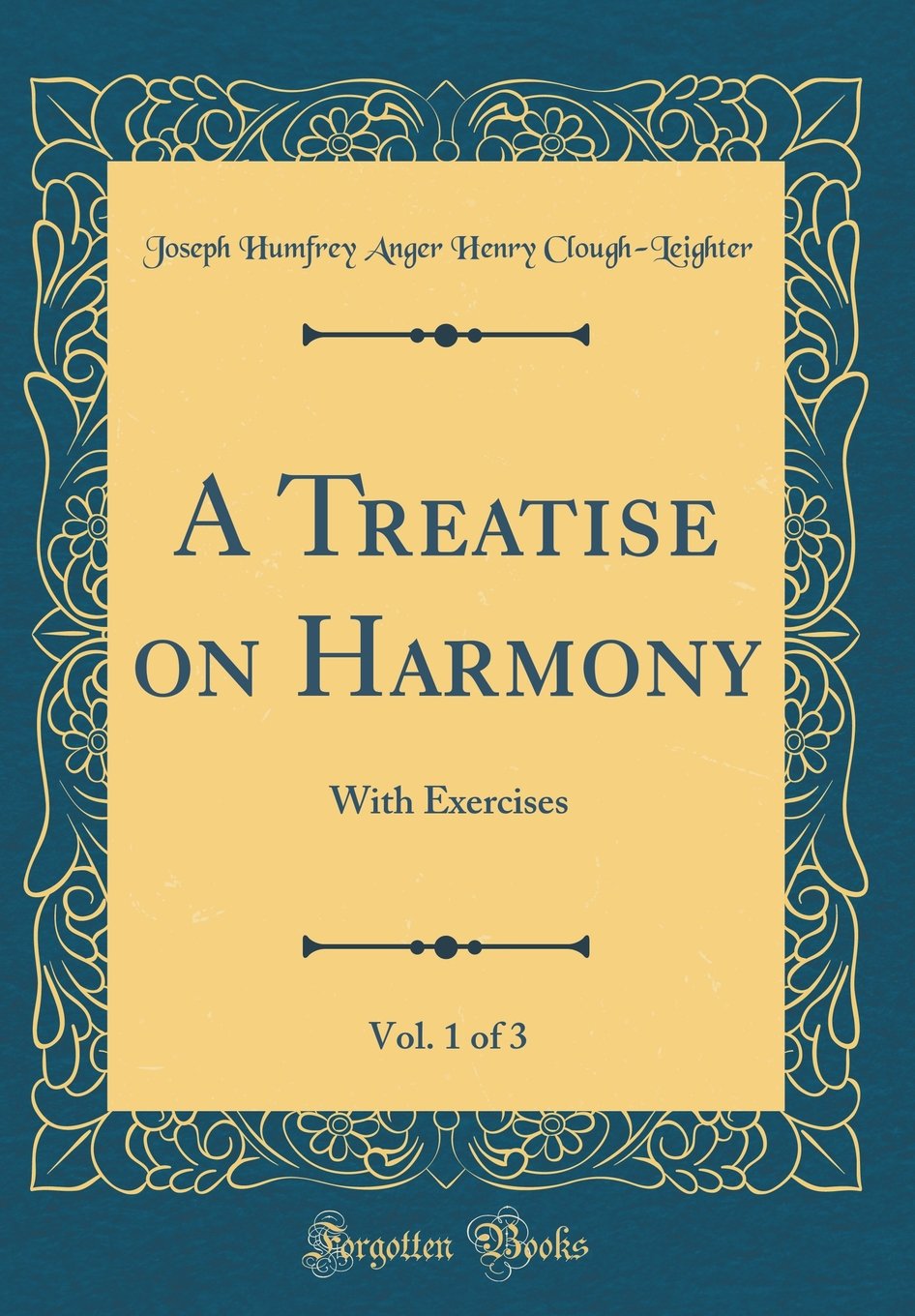 A Treatise on Harmony, Vol. 1 of 3: With Exercises (Classic Reprint) Arts & Music