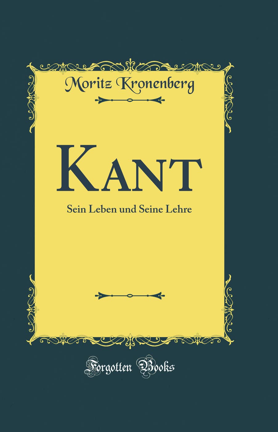Kant: Sein Leben und Seine Lehre (Classic Reprint) Film, Art & Culture