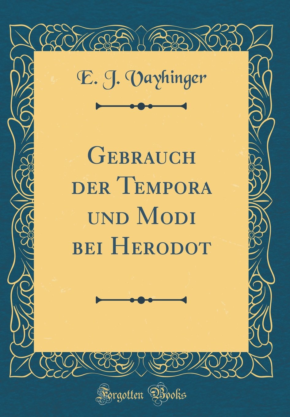 Gebrauch der Tempora und Modi bei Herodot (Classic Reprint) Film, Art & Culture