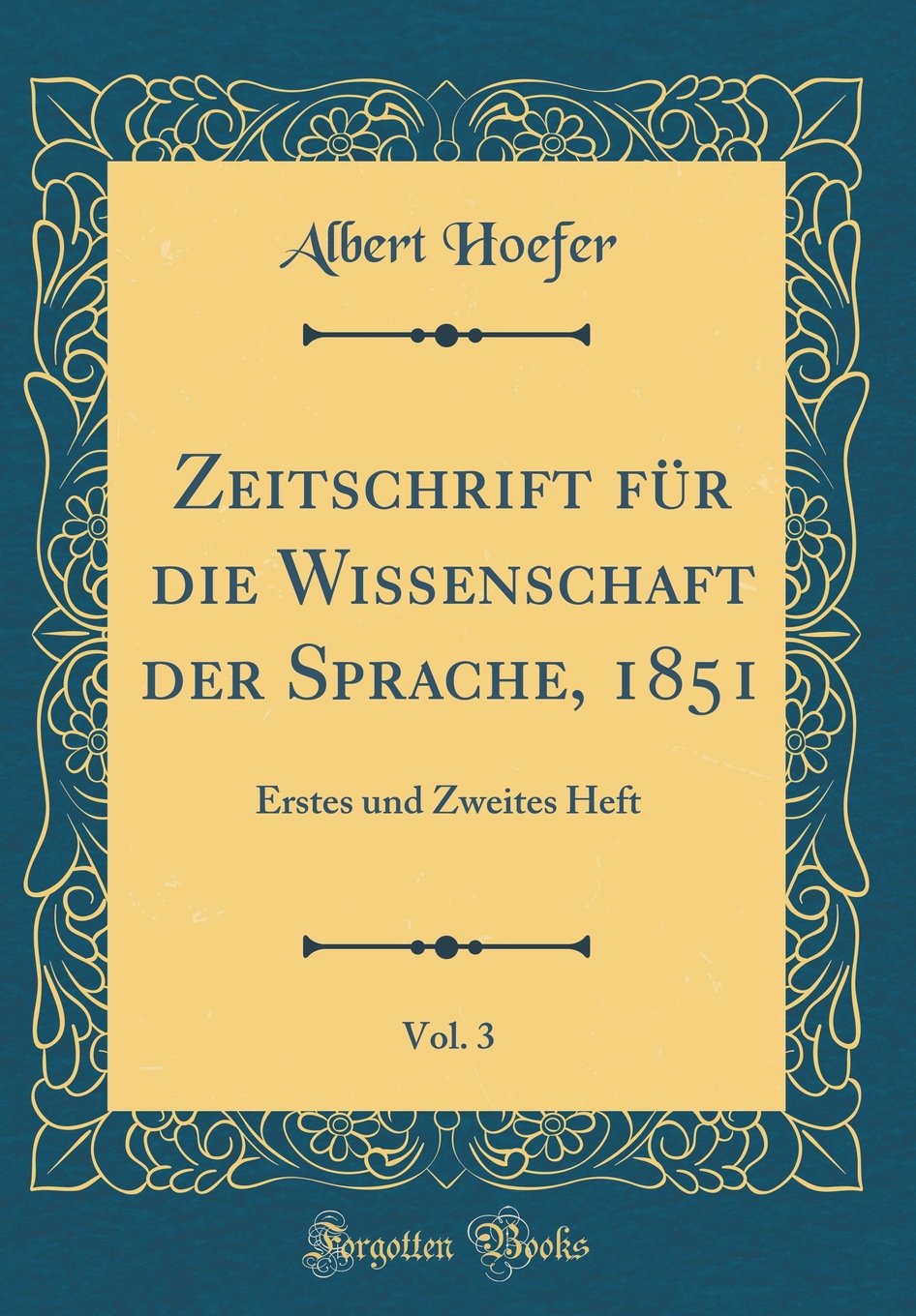 Zeitschrift für die Wissenschaft der Sprache, 1851, Vol. 3: Erstes und Zweites Heft (Classic Reprint) Film, Art & Culture