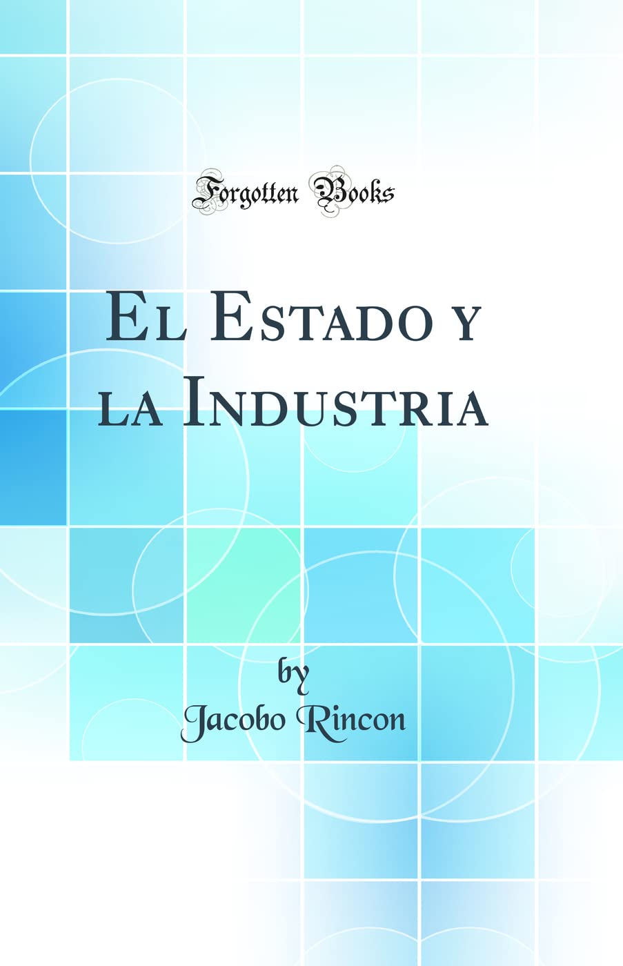 El Estado y la Industria (Classic Reprint) Business, Finance & Career