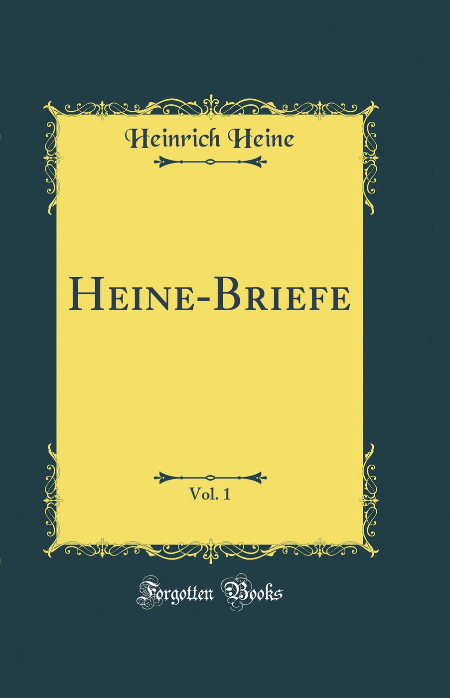 Heine-Briefe, Vol. 1 (Classic Reprint) Film, Art & Culture