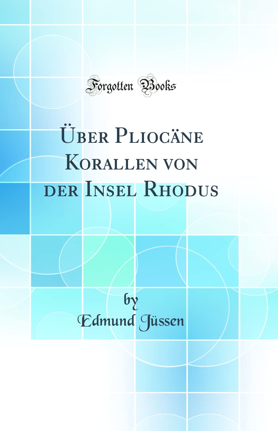 Über Pliocäne Korallen von der Insel Rhodus (Classic Reprint) Business & Technology