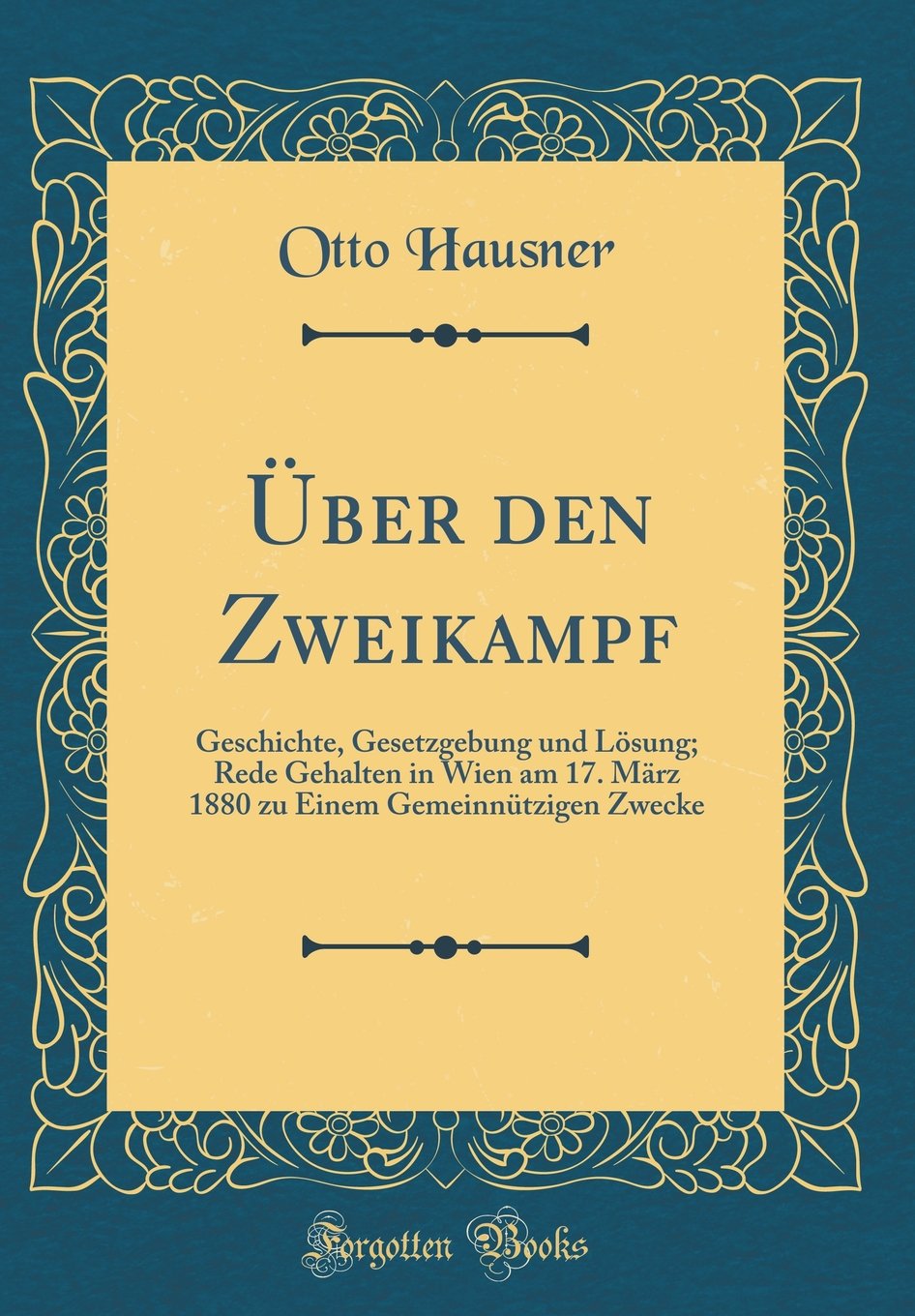 Über den Zweikampf: Geschichte, Gesetzgebung und Lösung; Rede Gehalten in Wien am 17. März 1880 zu Einem Gemeinnützigen Zwecke (Classic Reprint) Film, Art & Culture