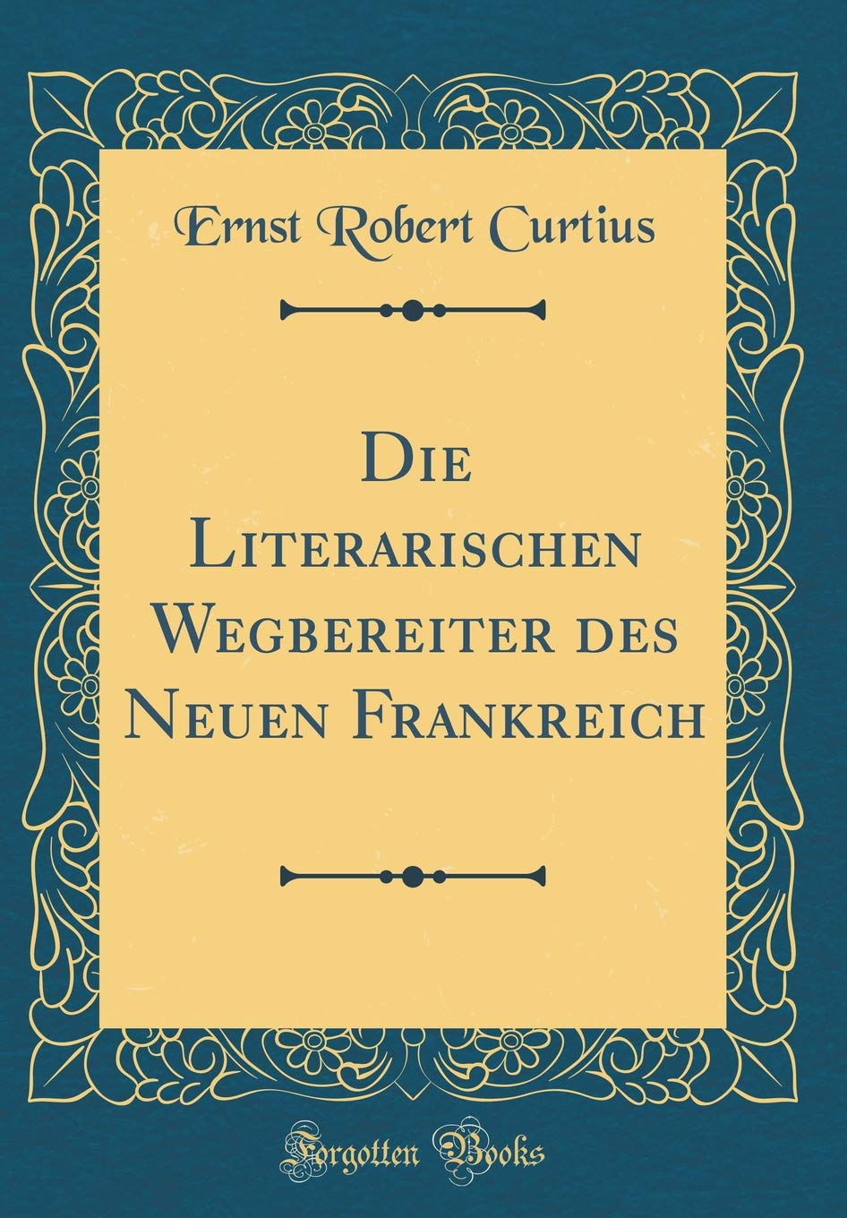 Die Literarischen Wegbereiter des Neuen Frankreich (Classic Reprint) Essays & Short Stories