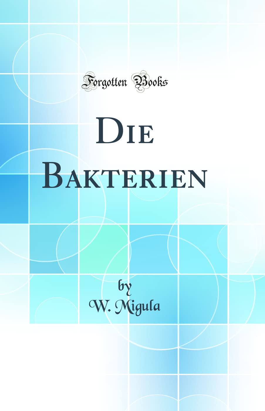 Die Bakterien (Classic Reprint) Business & Technology
