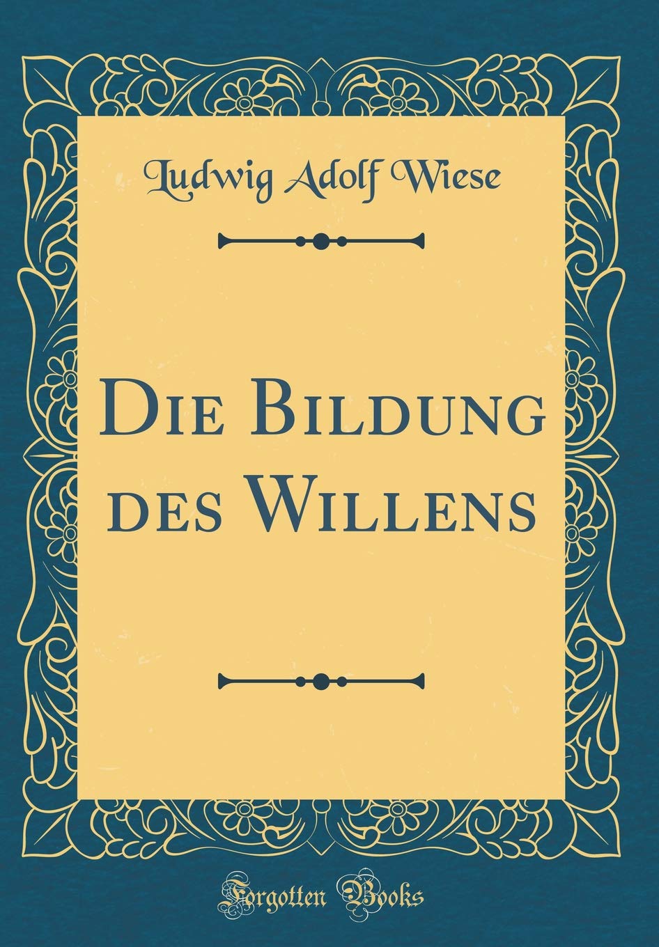 Die Bildung des Willens (Classic Reprint) Film, Art & Culture