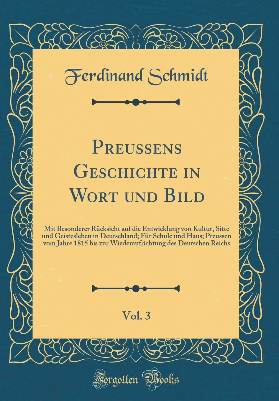 Preussens Geschichte in Wort und Bild, Vol. 3: Mit Besonderer Rücksicht auf die Entwicklung von Kultur, Sitte und Geistesleben in Deutschland; Für ... des Deutschen Reichs (Classic Reprint) Arts & Music