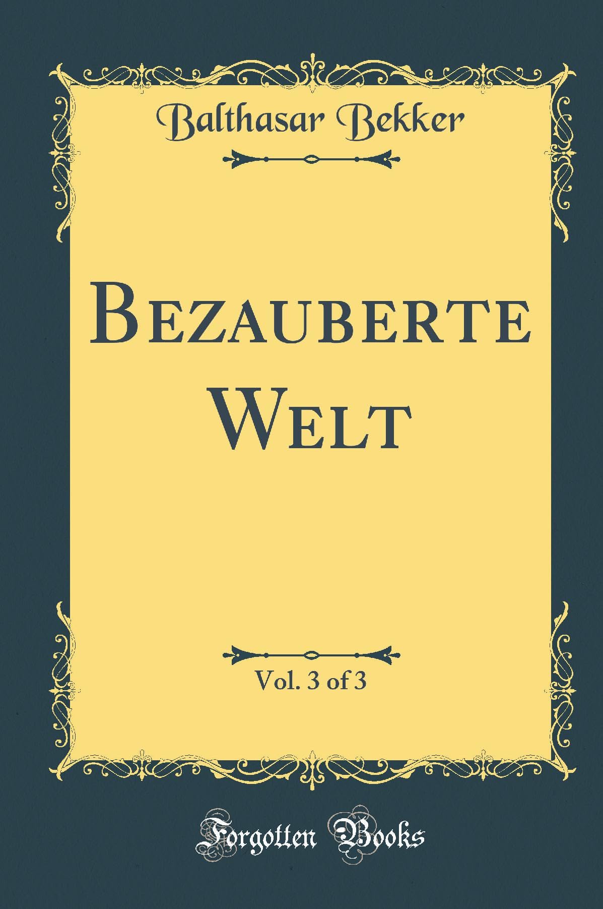 Bezauberte Welt, Vol. 3 of 3 (Classic Reprint) Leisure, Home & Garden