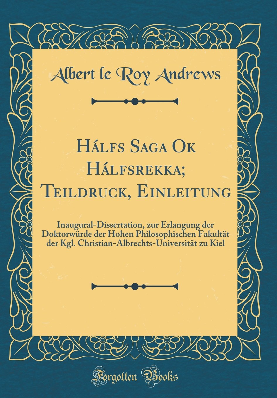 Hálfs Saga Ok Hálfsrekka; Teildruck, Einleitung: Inaugural-Dissertation, zur Erlangung der Doktorwürde der Hohen Philosophischen Fakultät der Kgl. ... zu Kiel (Classic Reprint) Books