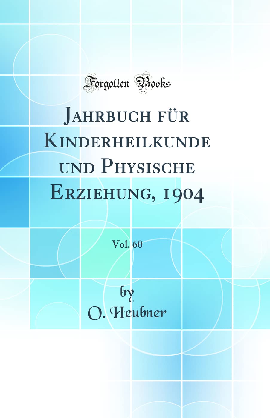 Jahrbuch für Kinderheilkunde und Physische Erziehung, 1904, Vol. 60 (Classic Reprint) Medicine