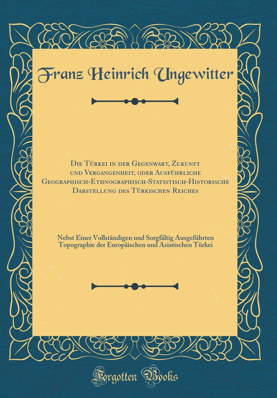 Die Türkei in der Gegenwart, Zukunft und Vergangenheit, oder Ausführliche Geographisch-Ethnographisch-Statistisch-Historische Darstellung des ... Ausgeführten Topographie der Europäischen und Film, Art & Culture