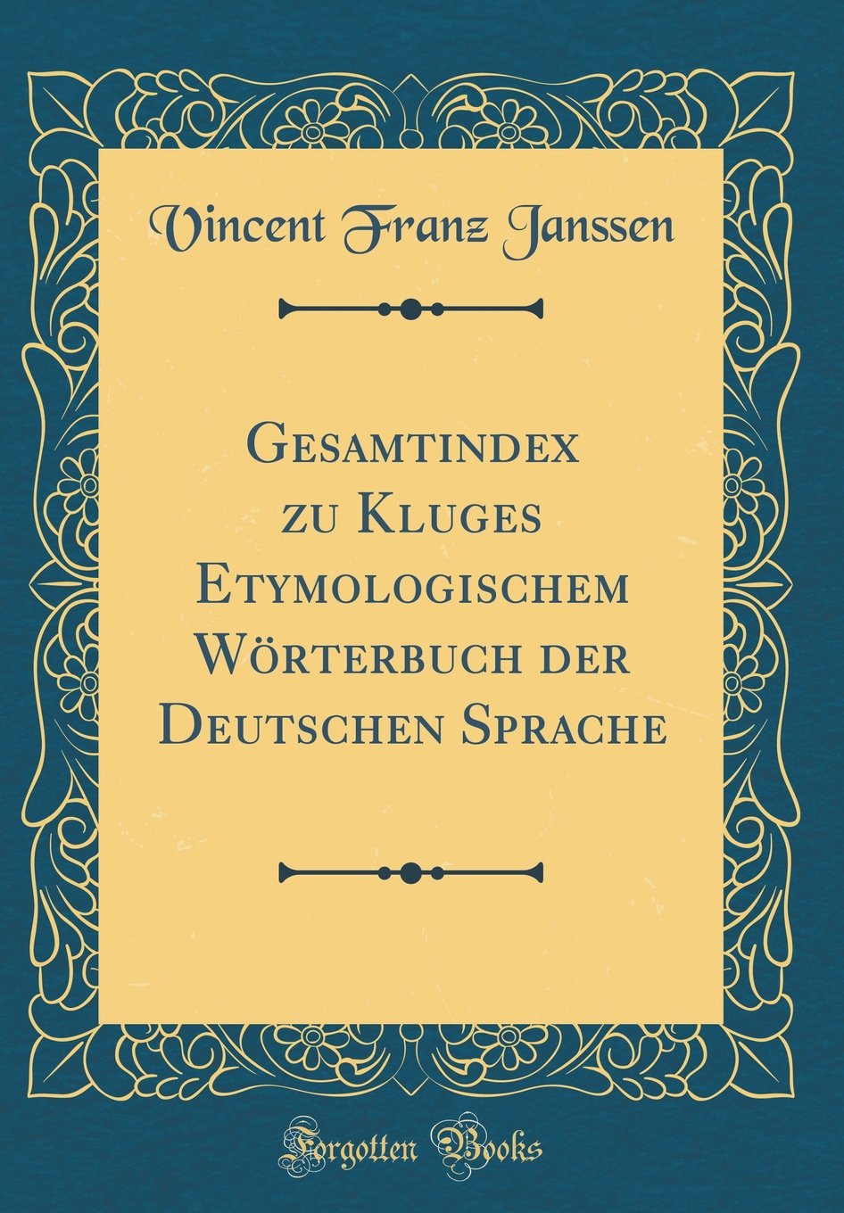 Gesamtindex zu Kluges Etymologischem Wörterbuch der Deutschen Sprache (Classic Reprint) Film, Art & Culture