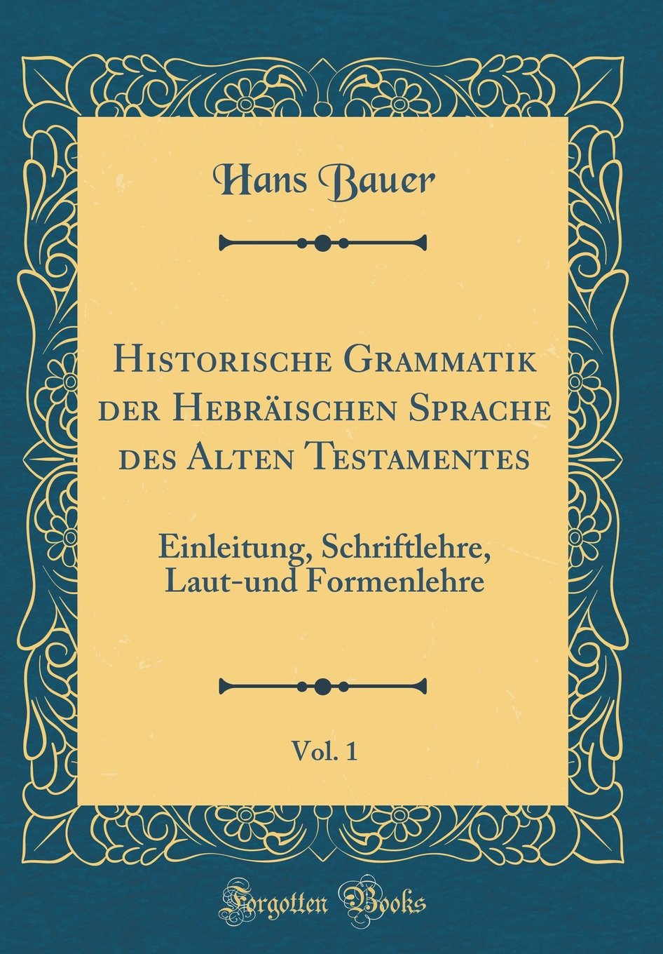 Historische Grammatik der Hebräischen Sprache des Alten Testamentes, Vol. 1: Einleitung, Schriftlehre, Laut-und Formenlehre (Classic Reprint) Film, Art & Culture