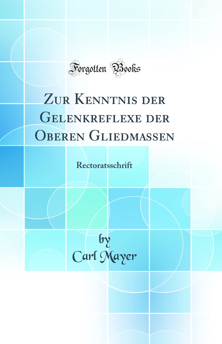 Zur Kenntnis der Gelenkreflexe der Oberen Gliedmassen: Rectoratsschrift (Classic Reprint) Medicine