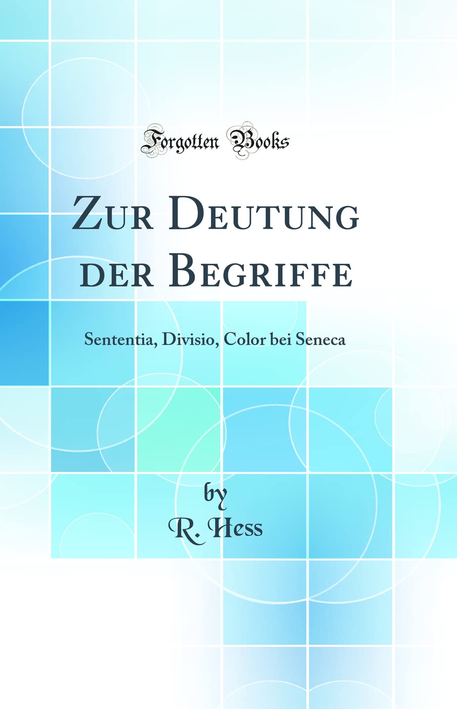 Zur Deutung der Begriffe: Sententia, Divisio, Color bei Seneca (Classic Reprint) Learning & Reference
