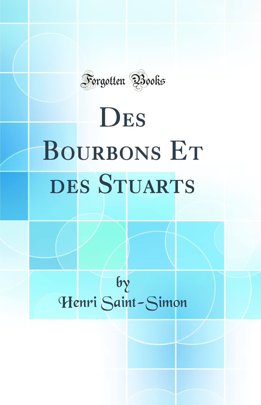 Des Bourbons Et des Stuarts (Classic Reprint) Politics & History