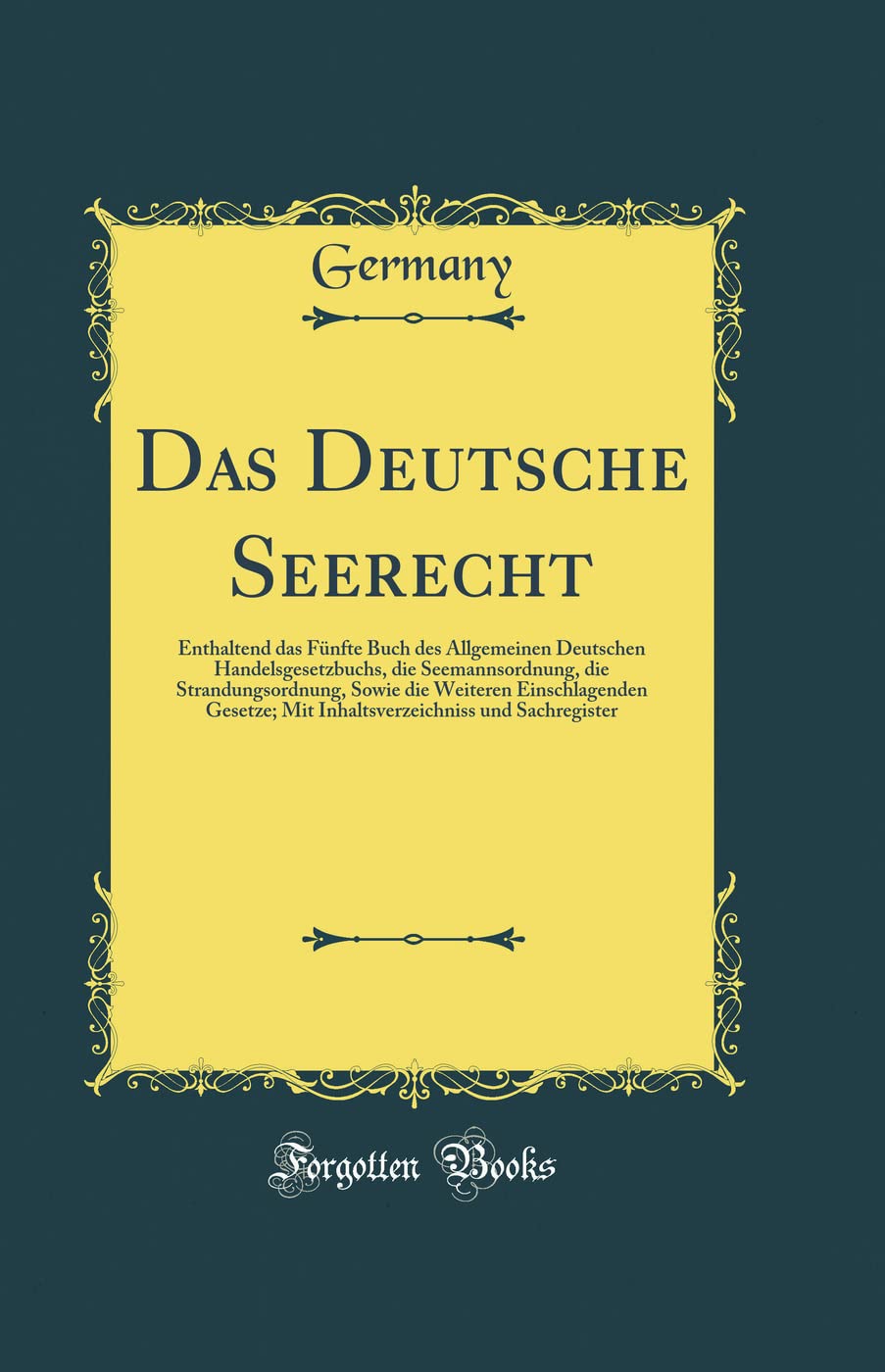 Das Deutsche Seerecht: Enthaltend das Fünfte Buch des Allgemeinen Deutschen Handelsgesetzbuchs, die Seemannsordnung, die Strandungsordnung, Sowie die ... und Sachregister (Classic Reprint) Film, Art & Culture