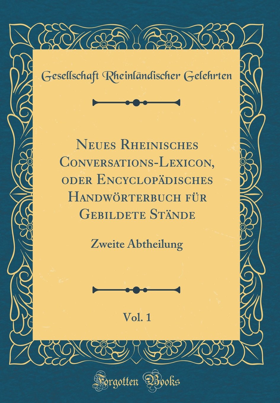 Neues Rheinisches Conversations-Lexicon, oder Encyclopädisches Handwörterbuch für Gebildete Stände, Vol. 1: Zweite Abtheilung (Classic Reprint) Film, Art & Culture