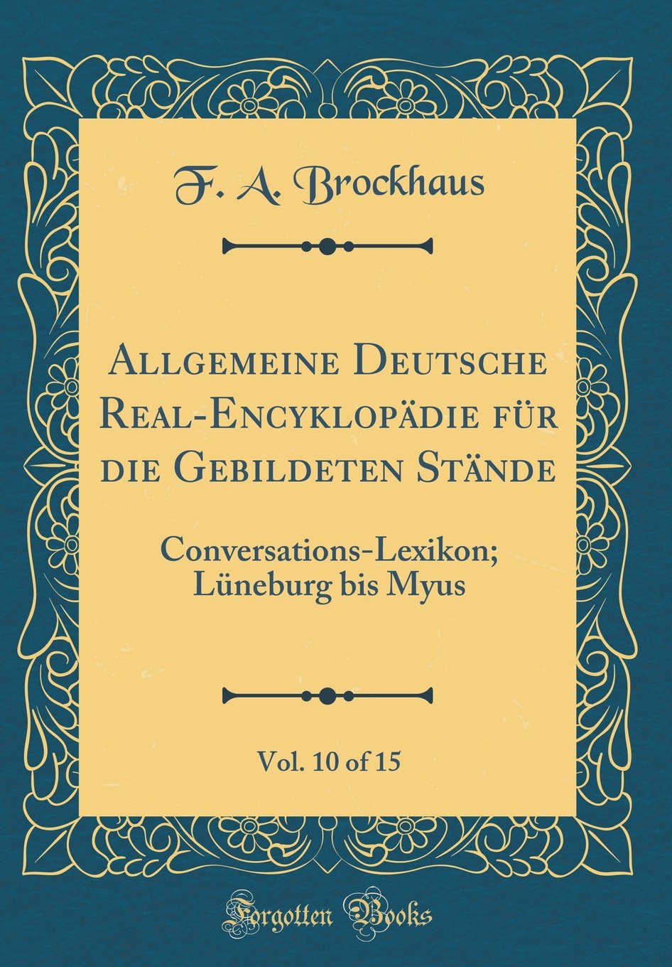 Allgemeine Deutsche Real-Encyklopädie für die Gebildeten Stände, Vol. 10 of 15: Conversations-Lexikon; Lüneburg bis Myus (Classic Reprint) Film, Art & Culture