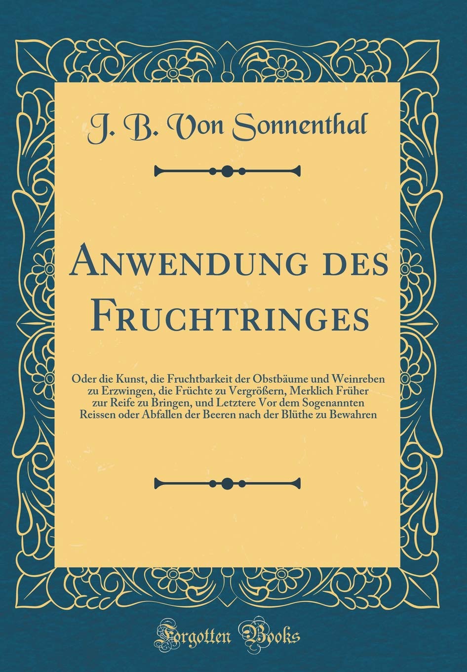 Anwendung des Fruchtringes: Oder die Kunst, die Fruchtbarkeit der Obstbäume und Weinreben zu Erzwingen, die Früchte zu Vergrößern, Merklich Früher zur ... oder Abfallen der Beeren nach der Blüth Film, Art & Culture