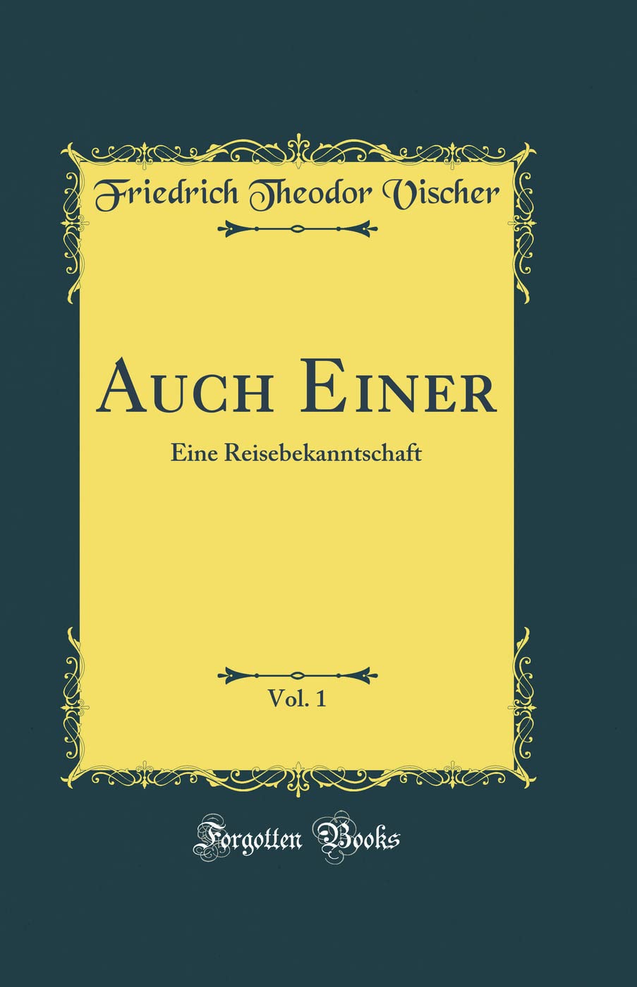 Auch Einer, Vol. 1: Eine Reisebekanntschaft (Classic Reprint) Film, Art & Culture