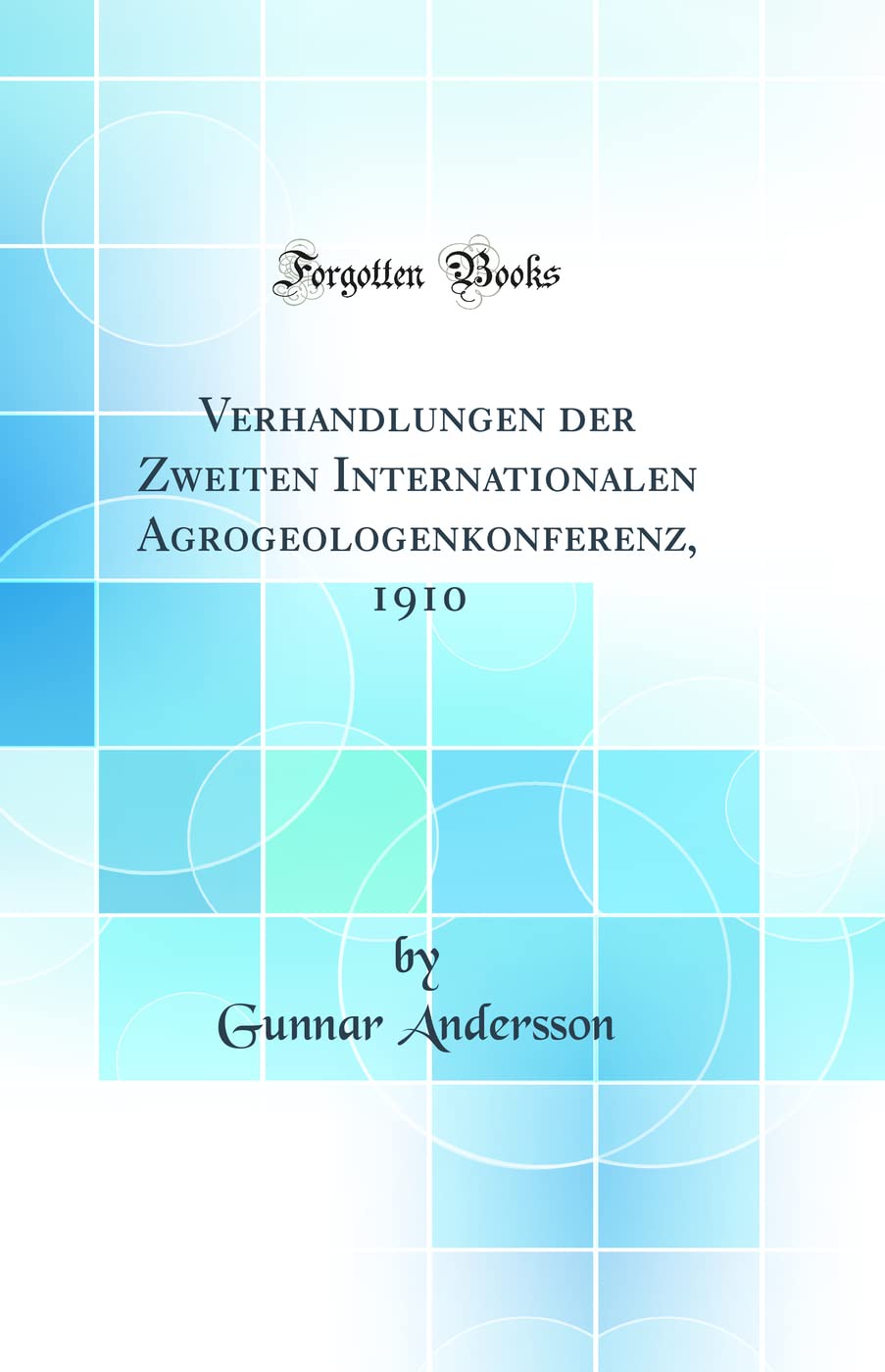 Verhandlungen der Zweiten Internationalen Agrogeologenkonferenz, 1910 (Classic Reprint) Natural Sciences
