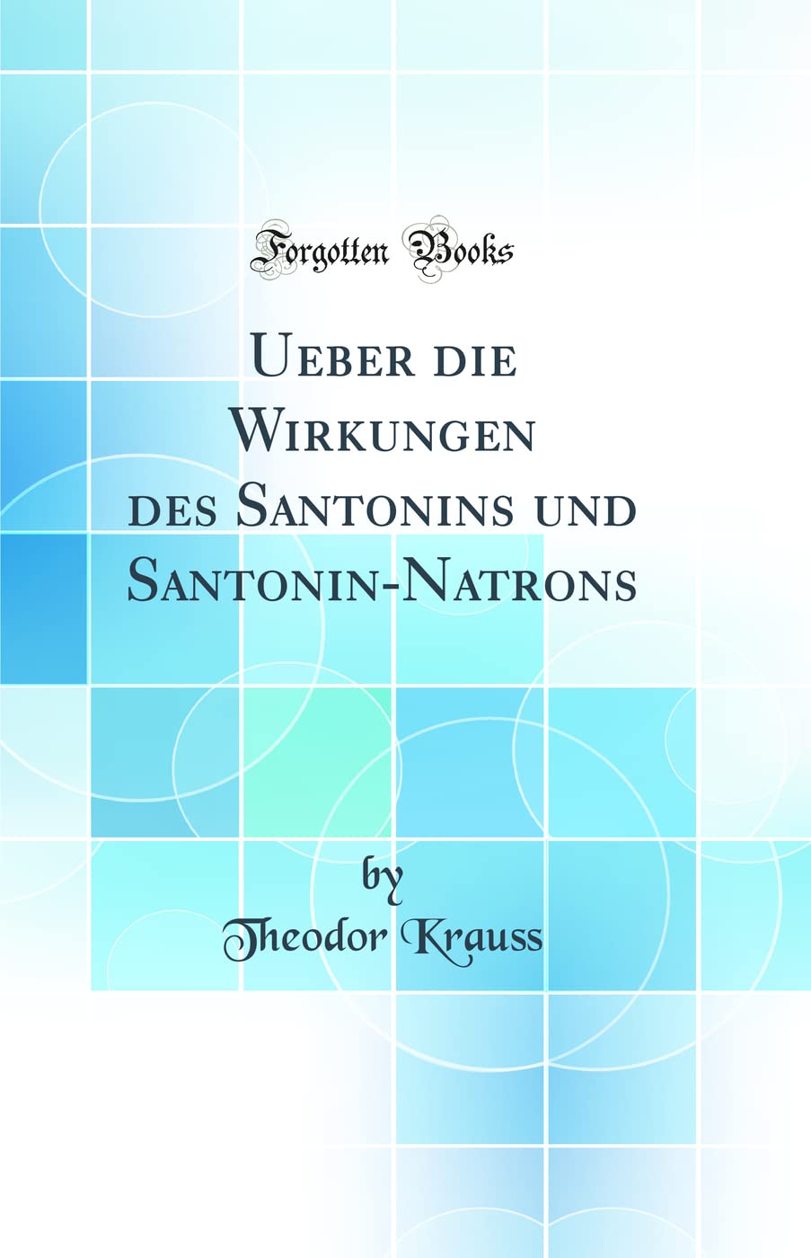 Ueber die Wirkungen des Santonins und Santonin-Natrons (Classic Reprint) Medicine