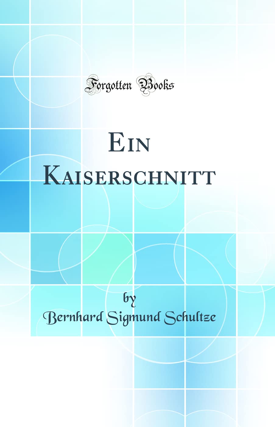 Ein Kaiserschnitt (Classic Reprint) Medicine