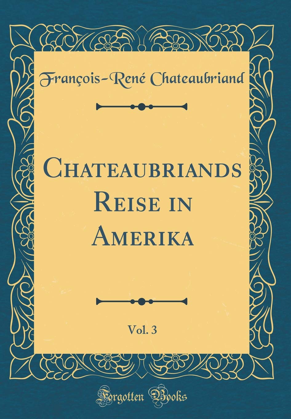 Chateaubriands Reise in Amerika, Vol. 3 (Classic Reprint) Film, Art & Culture