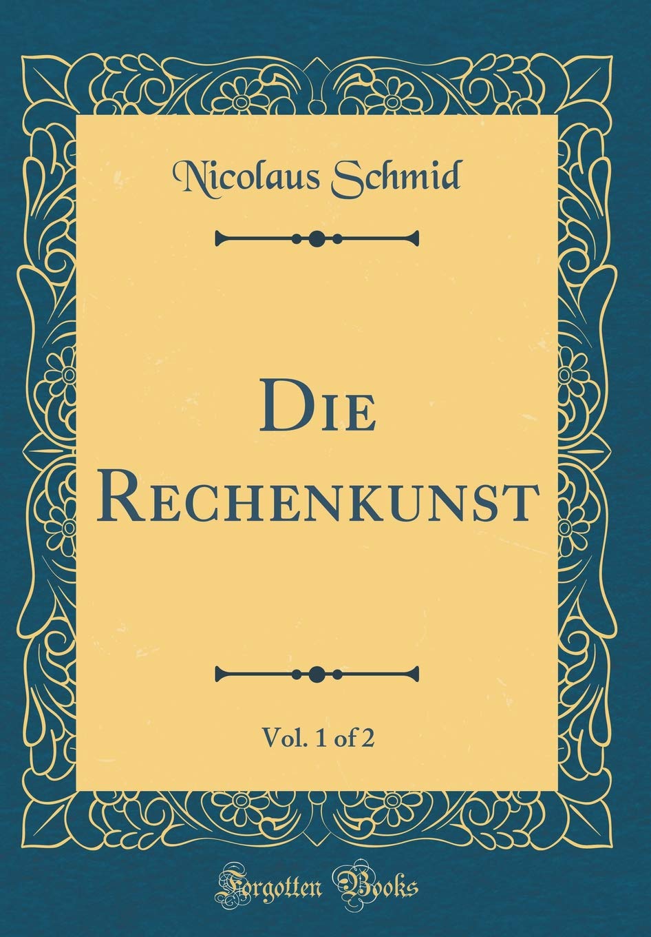 Die Rechenkunst, Vol. 1 of 2 (Classic Reprint) Leisure, Home & Garden