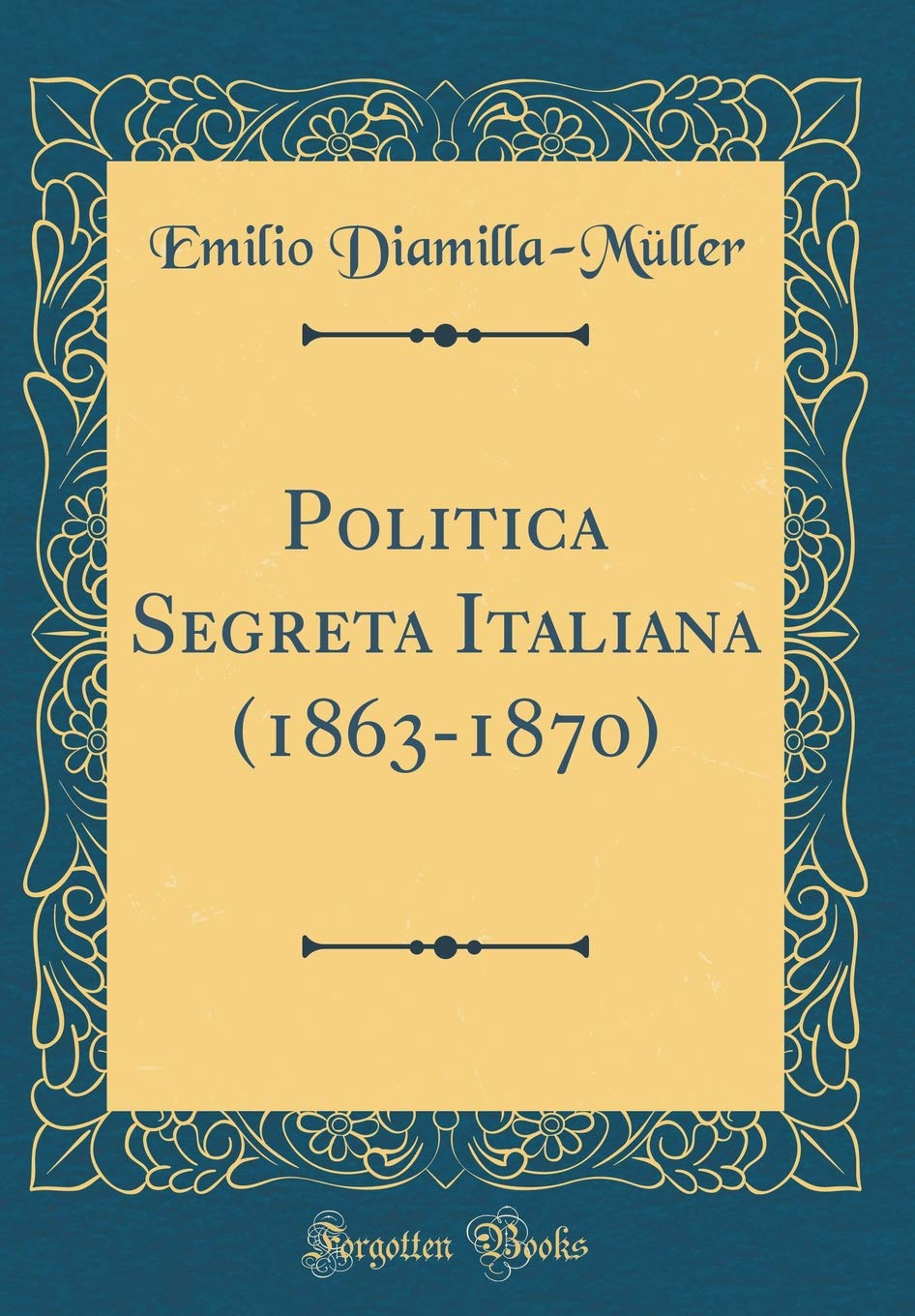 Politica Segreta Italiana (1863-1870) (Classic Reprint) Film, Art & Culture
