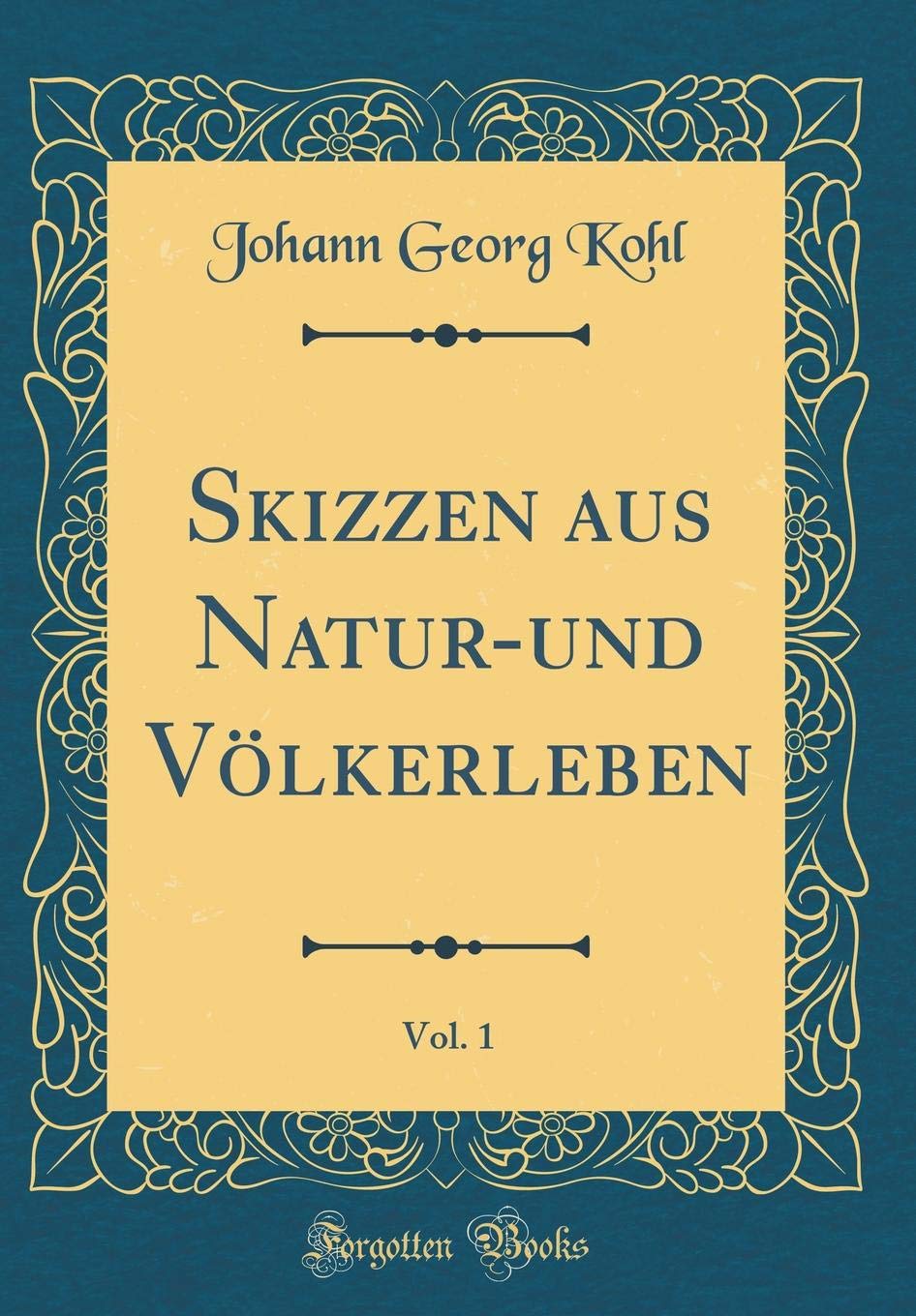 Skizzen aus Natur-und Völkerleben, Vol. 1 (Classic Reprint) Film, Art & Culture