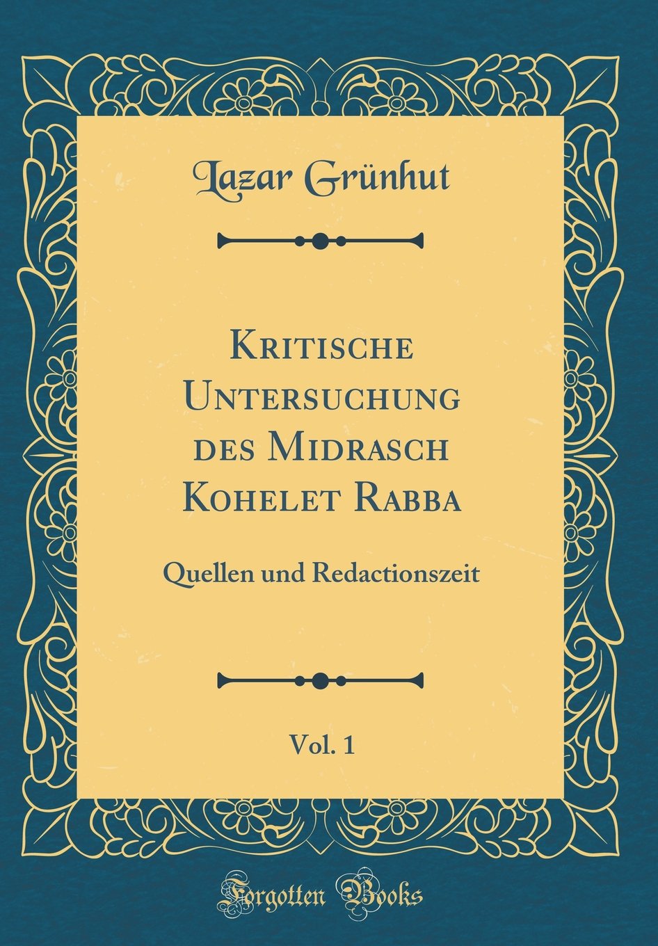 Kritische Untersuchung des Midrasch Kohelet Rabba, Vol. 1: Quellen und Redactionszeit (Classic Reprint) Religion & Esotericism
