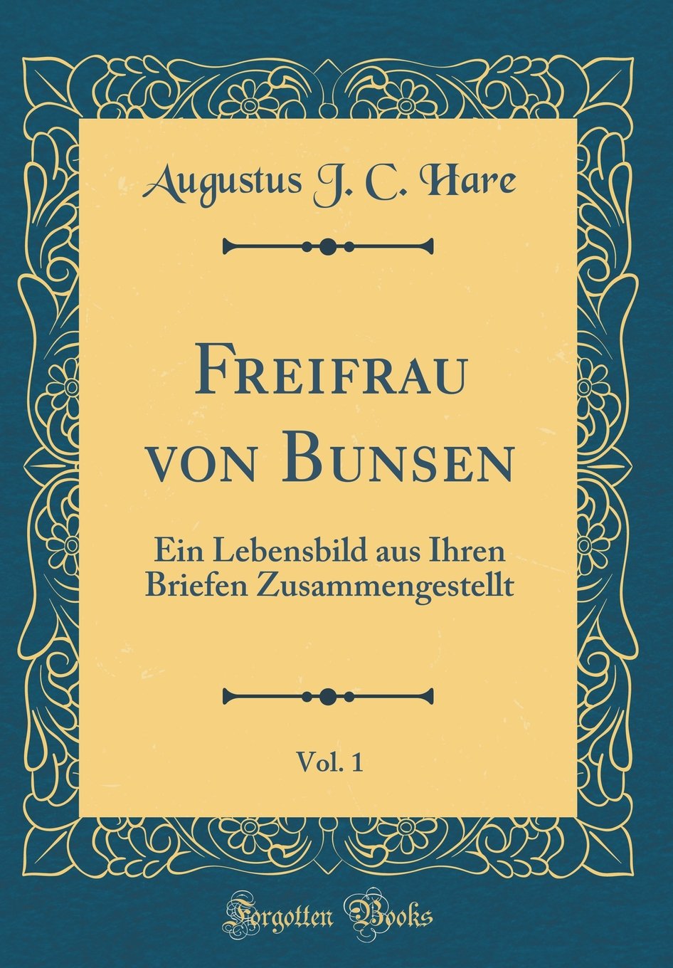 Freifrau von Bunsen, Vol. 1: Ein Lebensbild aus Ihren Briefen Zusammengestellt (Classic Reprint) Film, Art & Culture