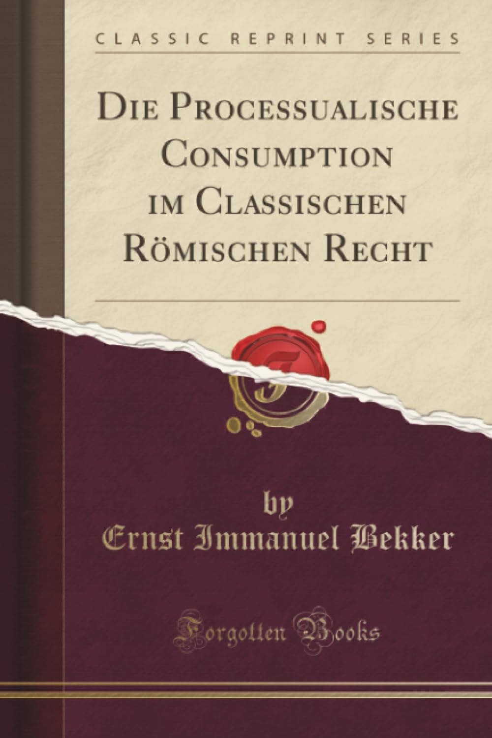 Die Processualische Consumption im Classischen Römischen Recht (Classic Reprint) Law