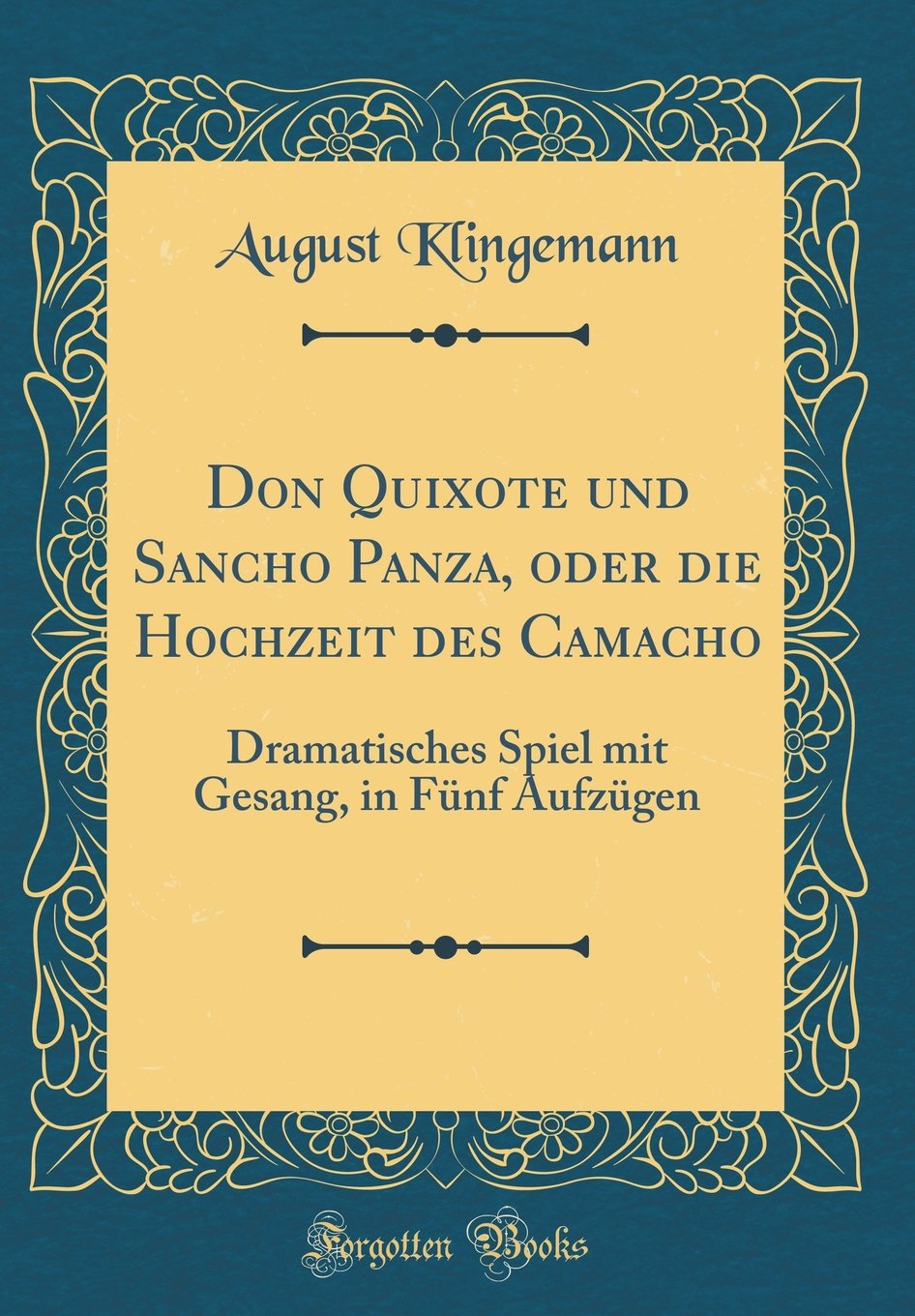 Don Quixote und Sancho Panza, oder die Hochzeit des Camacho: Dramatisches Spiel mit Gesang, in Fünf Aufzügen (Classic Reprint) Social Sciences